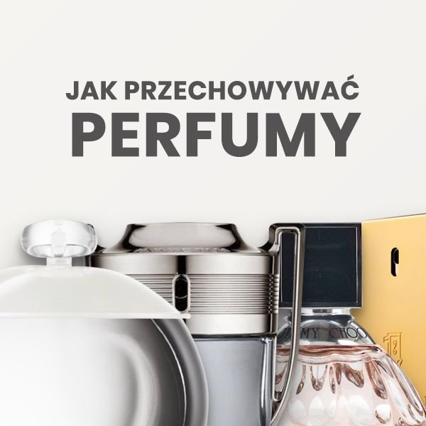 Jak prawidłowo przechowywać perfumy?